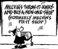 Comic: A customer stands confused, holding a toaster, outside Melvin's Throw-It-Away-And-Buy-A-New-One-Shop (formerly Melvin's Fix-It Shop)