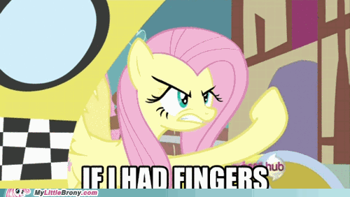 Fluttershy says "If I had fingers, I'd be showing you one."