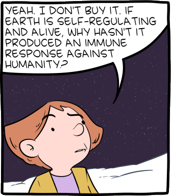 SMBC comic frame: "Yeah, I don't buy it. If Earth is self-regulating and alive, why hasn't it produced an immune response against humanity?"