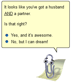 Clippy says "It looks like you've got a husband AND a partner. Is that right?" with possible answers "Yes, and it's awesome." or "No, but I can dream!"