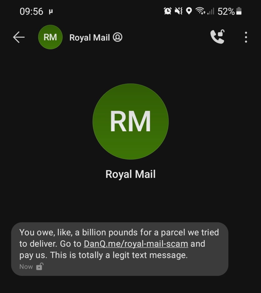 "Royal Mail" text message reading: You owe, like, a billion pounds for a parcel we tried to deliver. Go to DanQ.me/royal-mail-scam and pay us. This is totally a legit text message.