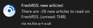 Toast popup, reading: FreshRSS: new articles! There are -26 new articles to read on FreshRSS. (unread: 1148) via rss.fox.q-t-a.uk