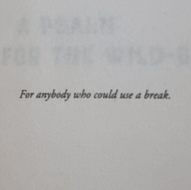 Printed serifed text reading: 'For anybody who could use a break.'