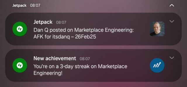 Two 'Jetpack' notifications on an Android phone, both at 08:07. The first reads: 'Dan Q posted on Marketplace Engineering: AFK for itsdang -26Feb25'. The second reads: 'New achievement: You're on a 3-day streak on Marketplace Engineering!'