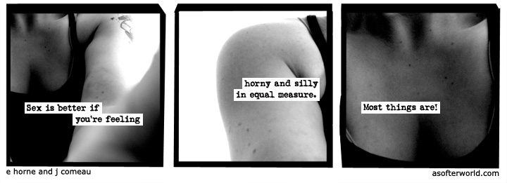 A Softer World comic #937. Three frames: the first shows a close-up of the chest and arm of a woman wearing a black sleeveless top; the second and third show the same woman spanning both frames. Across the three frames are typewriter-styled captions, reading: 'Sex is better if you're feeling', 'horny and silly in equal measure.', and 'Most things are!'