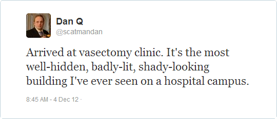 My tweet: "Arrived at vasectomy clinic. It's the most well-hidden, badly-lit, shady-looking building I've ever seen on a hospital campus."