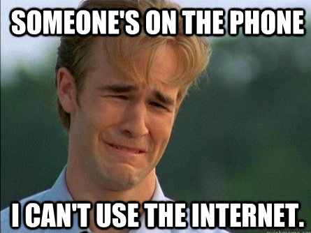 Dawson can't use the Internet because someone's on the phone.