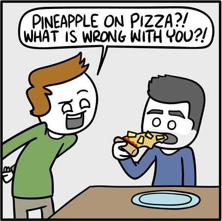 Pineapple on pizza?! What is wrong with you?!