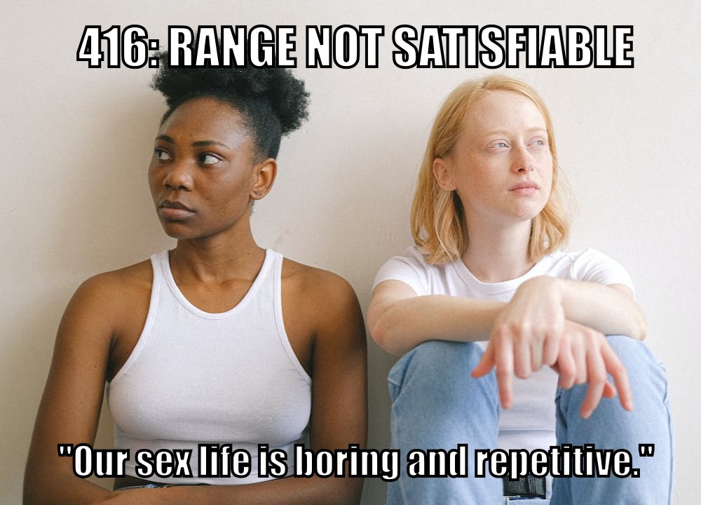 416: Range Not Satisfied ("Our sex life is boring and repretitive.")