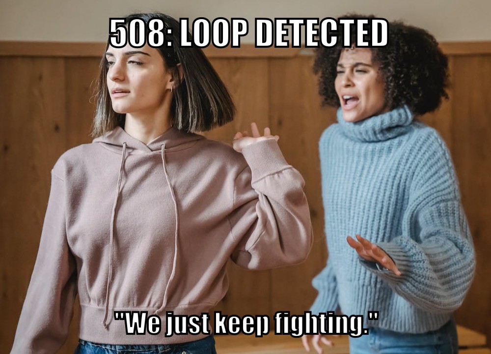 508: Loop Detected ("We just keep fighting.")