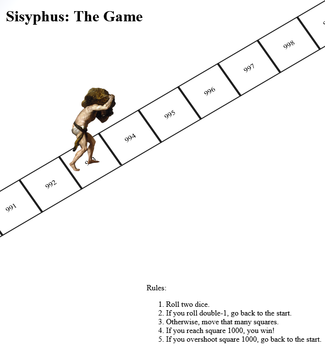 Screenshot showing Sisyphus carrying a rock up a long numbered gameboard; he's on square 993 out of 1000, but (according to the rules printed below the board) he needs to land on 1000 exactly and never roll a double-1 or else he returns to the start.