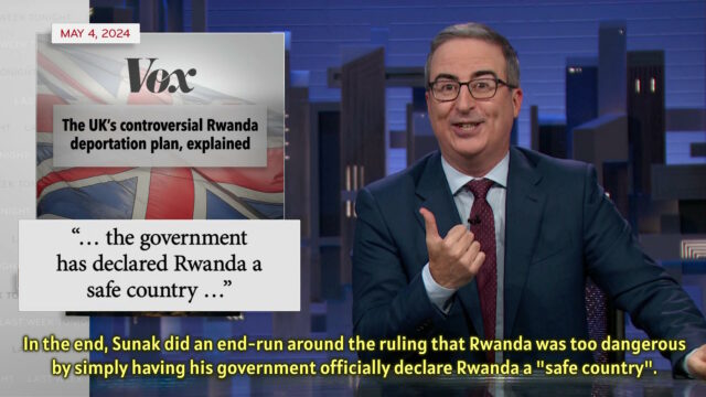 Screengrab from Last Week Tonight with John Oliver. John Oliver is subtitled as saying: In the end, Sunak did an end-run around the ruling that Rwanda was too dangerous by simply having his government officially declare Rwanda a "safe country".