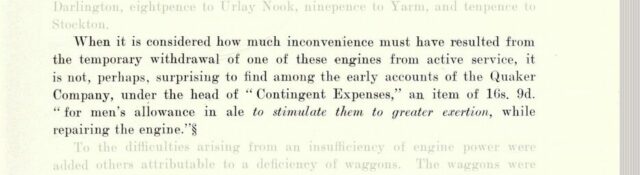 Book scan, reading "When it is considered how much inconvenience must have resulted from the temporary withdrawal of one of these engines from active service, it is not, perhaps, surprising to find among the early accounts of the Quaker Company, under the head of Contingent Expenses, 'an item of 16s. 9d.' for men's allowance in ale to stimulate them to greater exertion, while repairing the engine."